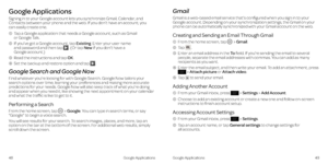 Page 29Google Applications
Signing in to your Google account lets you synchronize Gmail, Calendar, and Contacts between your phone and the web . If you don’t have an account, you  can easily create one .
 1    Tap a Google application that needs a Google account, such as Gmail  or Google Talk .
 2    If you’ve got a Google account, tap Existing . Enter your user name  and password and then tap  . (Or tap New if you don’t have a  Google account  .)
 3  Read the instructions and tap OK .
 4  Set the backup and...