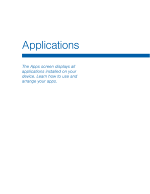 Page 29The Apps screen displays all 
applications installed on your 
device. Learn how to use and 
arrange your apps.
Applications  