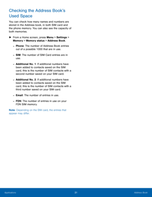 Page 3531Address Book
Applications
Checking the Address Book’s 
Used Space
You can check how many names and numbers are 
stored in the Address book, in both SIM card and 
the phone memory. You can also see the capacity of 
both memories.
 ► Fr

om a Home screen, press Menu > Settings  > 
Memory > Memory status > Address Book.
 -Phone: The number of Address Book entries 
out of a possible 1000 that are in use.
 -SIM: The number of SIM Card entries are in 
use.
 -Additional No. 1: If additional numbers have 
been...