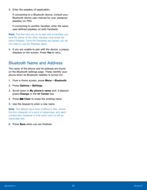 Page 4541Bluetooth
Applications
3. Enter the passkey (if applicable) .
If c
onnecting to a Bluetooth device, consult your 
Bluetooth device user manual for your assigned 
passkey (or PIN) .
If connecting to another handset, enter the same 
user-defined passkey on both handsets.
Note : The first time you try to pair with a handset, you 
and the owner of the other handset must enter the 
same Passkey. Once the handsets are paired, you do 
not need to use the Passkey again.
4.
 If you ar

e unable to pair with the...