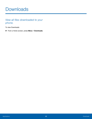 Page 5046Downloads
Applications
Downloads
View all files downloaded to your 
phone.
To view Downloads:
 ► Fr

om a Home screen, press Menu > Downloads.  