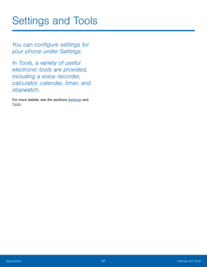 Page 6157Settings and Tools
Applications
Settings and Tools
You can configure settings for 
your phone under Settings. 
In Tools, a variety of useful 
electronic tools are provided, 
including a voice recorder, 
calculator, calendar, timer, and 
stopwatch.
For more details, see the sections Settings  and  
Tools .  