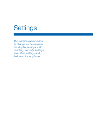 Page 63This section explains how 
to change and customize 
the display settings, call 
handling, security settings, 
and other settings and 
features of your phone.
Settings  