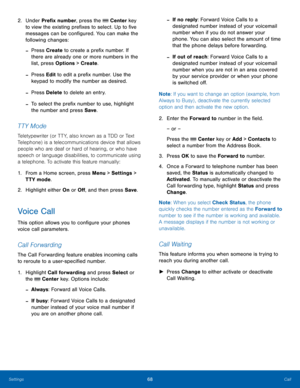 Page 7268Call
Settings
2. Under Prefix number, press the  Center key 
to view the existing prefixes to select. Up to five 
messages can be configured. You can make the 
following changes:
 -Press Create  to create a prefix number. If 
there are already one or more numbers in the 
list, press Options > Create .
 -Press Edit to edit a prefix number. Use the 
keypad to modify the number as desired.
 -Press Delete to delete an entry.
 -To select the prefix number to use, highlight 
the number and press Save .
TTY...