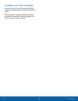 Page 8985Voice Recognition
Tools
Contacts List Voice Activation
On startup, Nuance Voice Recognition software 
reads your Contacts list and voice-activates all the 
names.
When you add or change contacts, the software 
automatically reloads and voice-activates the list 
when you add or modify a contact.  