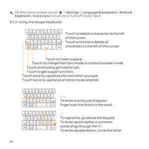 Page 32qwe
#
_(
&
!/?
$
:;”
)
rtyuiop
asdfghjk
zxcvbnm
.
’+!=
l
EN
Touch once to capitalize the next letter you type. 
Touch twice to capitalize all letters to be entered. Touch and hold to get helpful tips.
Touch to get swype functions. 
Touch to change from text mode to symbol/number mode. 
Touch to insert a space. Touch to delete a character to the left
of the cursor. 
Touch and hold to delete all 
characters to the left of the cursor.
=+
123,
-
qwe
#
_
(
&
!/?
$
:;”
)
rtyuiop
asdfghjk
zxcvbnm
.
’+!=
l
EN...