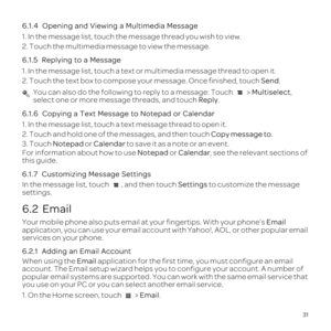 Page 3531
6.1.4 
1. In the message list, touch the message thread you wish to view.
2. Touch the multimedia message to view the message.
6.1.5  
1. In the message list, touch a text or multimedia message thread to ope\
n it.
2. Touch the text box to compose your message. Once finished, touch Send.
 You can also do the following to reply to a message: Touch   > Multiselect, 
select one or more message threads, and touch  Reply.
6.1.6 
1. In the message list, touch a text message thread to open it.
2. Touch and...