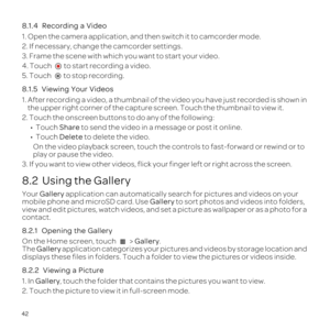 Page 4642
8.1.4  
1. Open the camera application, and then switch it to camcorder mode.
2. If necessary, change the camcorder settings.
3. Frame the scene with which you want to start your video.
4. Touch to start recording a video.
5. Touch to stop recording.
8.1.5  
1. After recording a video, a thumbnail of the video you have just recor\
ded is shown in 
the upper right corner of the capture screen. Touch the thumbnail to vie\
w it.
2. Touch the onscreen buttons to do any of the following: \201 Touch  Share...