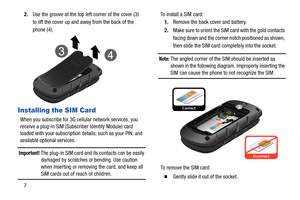 Page 1272.Use the groove at the top left corner of the cover (3) 
to lift the cover up and away from the back of the 
phone (4).
Installing the SIM Card
When you subscribe for 3G cellular network services, you 
receive a plug-in SIM (Subscriber Identity Module) card 
loaded with your subscription details, such as your PIN, and 
available optional services.
Important! The plug-in SIM card and its contacts can be easily 
damaged by scratches or bending. Use caution 
when inserting or removing the card, and keep...