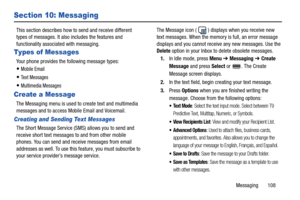 Page 113Messaging       108
Section 10: Messaging
This section describes how to send and receive different 
types of messages. It also includes the features and 
functionality associated with messaging.
Types of Messages
Your phone provides the following message types:
Mobile Email
Text Messages
Multimedia Messages
Create a Message
The Messaging menu is used to create text and multimedia 
messages and to access Mobile Email and Voicemail.
Creating and Sending Text Messages
The Short Message Service (SMS) allows...