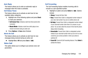 Page 139Changing Your Settings       134
Auto Reply
This feature allows you to enter an automatic reply to 
messages when the mode is activated.
Call Status Tones
This feature allows you to activate an alert tone for two 
available status categories.
1.Highlight one of the following options and press 
Check 
to mark your selection.
: Activate an alert tone that sounds when 
connected.
 Minute Minder: Activate an alert tone which plays at one 
minute increments during an active call.
2.Press Options ➔ Save when...