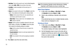 Page 7873
End time: Time for this event to end. Use the Right Navigation 
key to select 
AM or PM for the end time of the event.
Location: Location description for this event (up to 15 
characters).
Alarm: Set an alarm for this event. Press Check to select this 
option. Once selected, all remaining alarm settings enable.
–Before: Set the amount of time (min, hour, day) before your 
event that you want the alarm to sound.
–Alarm Tone: Choose an alarm tone. Once highlighted, press 
Edit to select an audio file....