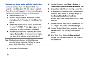 Page 9287
Transferring Music Using a Media Application
In order to download music from the computer to your 
handset, a microSD card and USB data cable are required. 
These items are sold separately. For more information, go to 
http://www.wireless.att.com/cell-phone-service/accessories/.
1.Download a song to your PC.
2.Insert the microSD card into the handset. For more 
information, refer to “Installing the microSD Card” on 
page 8.
3.Use the USB adapter cable to connect the handset to 
the target PC. A USB to...