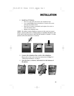 Page 1311
INSTALLATION
2Install one 9V battery.
•Press in on the tabs and remove the telephone base.
•Use a small Phillips head screwdriver to remove the screw
and open the battery door.
•Insert the 9V battery (included),and replace the screw to
close the battery door.
•Replace the telephone base.
NOTE: The battery retains telephone memory in the event of a power
failure.If power fails and a working battery is installed,this phone will
work only to dial and answer calls with the handset or headset.No other...