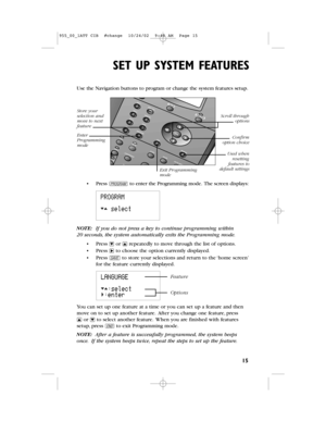 Page 17SET UP SYSTEM FEATURES 
15
Use the Navigation buttonsto program or change the system features setup.
•Press Gto enter the Programming mode.The screen displays:
NOTE:If you do not press a key to continue programming within
20seconds,the system automatically exits the Programming mode.
•Press -or +repeatedly to move through the list of options.
•Press >to choose the option currently displayed.
•Press Sto store your selections and return to the ‘home screen’
for the feature currently displayed.
You can set...