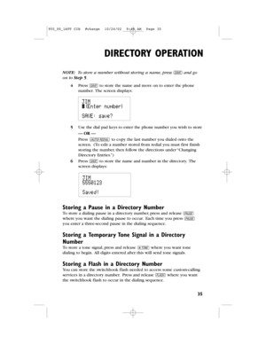 Page 37DIRECTORY OPERATION
35
NOTE: To store a number without storing a name,press Sand go
on to Step 5.
4Press Sto store the name and move on to enter the phone
number.The screen displays:
5Use the dial pad keys to enter the phone number you wish to store
— OR —
Press ato copy the last number you dialed onto the
screen.(To edit a number stored from redial you must first finish
storing the number,then follow the directions under “Changing
Directory Entries.”)
6Press Sto store the name and number in the...