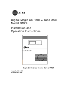 Page 1Digital Magic On Hold SM Tape Deck
Model DMOH
Installation and
Operation InstructionsMagic On Hold is a Service Mark of AT&T
Issue 1, 12/2/91
Printed In U.S.A. 