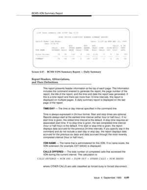 Page 114BCMS VDN Summary Report
Issue  4  September 1995
4-89
Screen 4-47. BCMS VDN Summary Report — Daily Summary
Report Headers, Abbreviations,
and Their Definitions
This report presents header information at the top of each page. This information 
includes the command entered to generate the report, the page number of the 
report, the title of the report, and the time and date the report was generated. If 
this is a time report and there are more than 10 time intervals, this report is 
displayed on multiple...