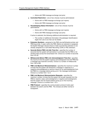 Page 1121Property Management System (PMS) Interfac e
Issue  3   March 1996
3-977
— Active with PMS message exchange (act-pms)
nControlled Restriction—one of two choices must be administered:
— Active with no PMS message exchange (act-nopms)
— Active with PMS message exchange (act-pms)
nHousekeeping Status Information—one of two choices must be 
administered:
— Active with no PMS message exchange (act-nopms)
— Active with PMS message exchange (act-pms)
If active is selected, the following additional administration...