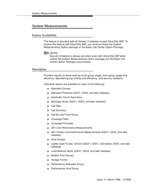 Page 1269System Measurements
Issue  3   March 1996
3-1123
System Measurements
Feature Availability
This feature is standard with all Generic 3 releases except G3vs/G3s ABP. To 
receive this feature with G3vs/G3s ABP, you must purchase the System 
Measurements O ption package or the Basic Call Center O ption Package.
NOTE:
Security Violations is always provided, even with G3vs/G3s ABP when 
neither the System Measurements Option p a ckage nor the Basic Call 
Center Option Package is purchased.
Description
Provides...