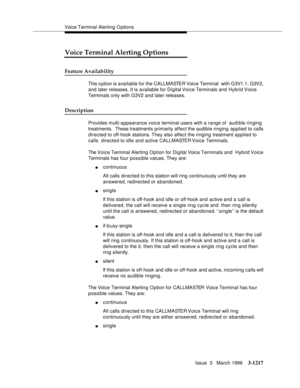 Page 1363Voice Terminal Alerting O ptions
Issue  3   March 1996
3-1217
Voice Terminal Alerting Options
Feature Availability
This o ption is available for the CALLMASTER Voice Terminal  with G3V1.1, G3V2, 
and later releases. It is available for Digital Voice Terminals and  Hybrid Voice 
Terminals only with G3V2 and later releases.
Description
Provides multi-appearance voice terminal users with a range of  audible ringing 
treatments.  These treatments primarily affect the audible ringing applied to calls...