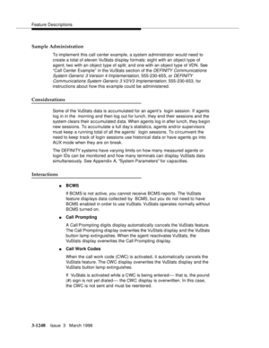 Page 1394Feature Descriptions
3-1248Issue  3   March 1996 
Sample Administration
To implement this call center example, a system a dministrator would need to 
create a total of eleven VuStats display formats: eight with an object type of 
agent; two with an object type of split; and one with an object type of VDN. See 
“Call Center Examp le” in the VuStats section of the 
DE FI NITY  Co mm unications 
System Generic 3 Version 4 Implementation, 
555-230-655, or DE FI NITY  
Communications System Generic 3 V2/V3...