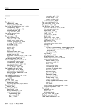 Page 1574Index
IN-4Issue  3   March 1996
C
Call appearance
preselection
,3-902
temporary brid ge d
,3-1128
Call by call service selection,3-471, 3-810
considerations
,3-479
incoming call handling
,3-476
services sele ction,3-471
usage allocation
,3-474
Call center services
,2-38
see also ACD
Call coverage
,3-312
AWOH stations
,3-57
callback,3-316, 3-566
consult
,3-316, 3-508, 3-564
covera ge answer groups
,3-316
coverage ICI,3-316, 3-567
go to c over
,3-762
interactions
,3-320
options,3-316
path
,3-312
point...