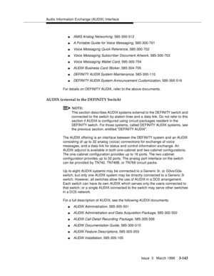 Page 287Audio Information Exchange (AUDIX) Interface
Issue  3   March 1996
3-143
nAMIS Analog Networking, 585-300-512
nA Portable  Guide for Voice Messaging, 585-300-701
nVoice Messaging Quick Reference, 585-300-702
nVoice Messaging Subscriber Document Artwork, 585-300-703
nVoice Messaging Wallet Card, 585-300-704
nAUDIX Business Card Sticker, 585-304-705
nDEFI NI TY AUDIX System  Maintenance, 585-300-110
nDEFI NI TY AUDIX System Announcement Customization, 585-300-516
For details on DEFI NIT Y AU DIX , refer to...