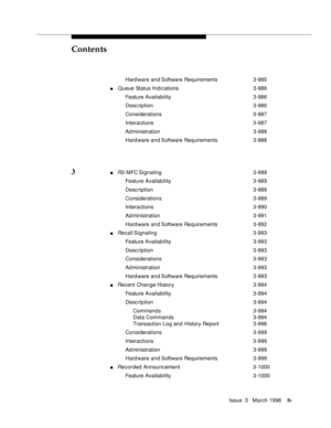 Page 54Contents
Issue  3   March 1996lv
Hard ware and Software Requirements 3-985
nQueue Status Indications3-986
Feature Availability3-986
Desc ription 3-986
Considerations 3-987
Interactions 3-987
Ad ministration 3-988
Hard ware and Software Requirements 3-988
3 nR2-MFC Signaling 3-989
Feature Availability3-989
Desc ription 3-989
Considerations 3-989
Interactions 3-990
Ad ministration 3-991
Hard ware and Software Requirements 3-992
nRecall Signaling3-993
Feature Availability3-993
Desc ription 3-993...