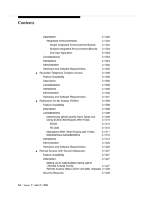 Page 55Contents
lviIssue  3   March 1996 
Desc ription 3-1000
Integrated Announcements 3-1002
Single Integrated Announcement Boards3-1002
Multiple Integrated Announcement Boards3-1003
End User Operation 3-1003
Considerations 3-1004
Interactions 3-1004
Ad ministration 3-1005
Hard ware and Software Requirements 3-1005
nRecorded Telephone Dictation Access3-1006
Feature Availability3-1006
Desc ription 3-1006
Considerations 3-1006
Interactions 3-1006
Ad ministration 3-1006
Hard ware and Software Requirements 3-1007...