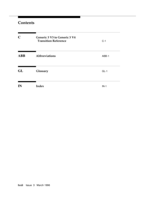 Page 71Contents
lxxiiIssue  3   March 1996 
C Generic 3 V3 to Generic 3 V4
Transition Reference 
C-1
ABB Abbreviations ABB-1
GL Glossary GL-1
IN Index IN-1 