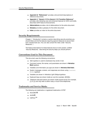 Page 74Security Requirements
Issue  3   March 1996
lxxxvii
nAppendix B, References provides a list and brief descriptions of 
reference documents.
nAppendix C, Generic 3 V3 to Generic 3 V4 Transition Reference 
provides a list indicating new and enhanced features for G3V4 and briefly 
describes G3V4 feature enhancements.
nAbbreviations provides a list of a bbreviations for the entire document.
nGlossary provides a glossary for the entire document.
nIndex provides an index for the entire document.
Security...