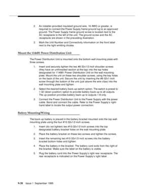 Page 1559-3 0Issue 1  September 1995  
2. An installer-provided insulated ground wire, 16 AWG or greater, is 
required to c onnect the Power Supply frame ground lug to an approved 
ground. The Power Supply frame ground sc rew is located next to the 
AC receptacle to the left of the unit. The ground screw and the AC 
receptacle are shown in the preceding illustration.
3. Mark the Unit Number and Connectivity information on the front label 
next to the light emitting diodes.
Mount the 1146B1 Power Distribution...