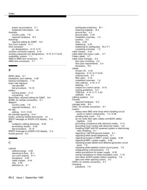 Page 314Index
IN-2Issue 1  September 1995 
power up procedure, C-1
trademark information
, xvii
Australia
country code
, 7-8
required hardware
, D-3
Autowrap
required setting for G3MT
, 6-6
Aux Conn outputs
, 9-11
AUX connector
pin designations
, 9-10, 9-15
auxiliary connector outputs
, 9-10
auxiliary equipment pin designations
, 9-15, 9-17–9-20
availa bility, system, 1-1
AWG to SWG wire conversion
, F-1
AWG wire conversion
, F-1
B
B25A c able, 6-7
b ackplane, port cabinet
, 4-29
b ackup translations, 7-16
b...