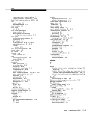 Page 315Index
Issue 1  September 1995 IN-3 
system-parameters country options, 7-6
system-parameters maintenance
, 7-14
Check Parity, required setting for G3MT
, 6-6
China
country code
, 7-8
required hardware
, D-5
circuit breaker, 4-5
circuit pack
pin
, 9-13
circuit pack configuration
test procedure
, 8-4
test procedure, circuit p a cks
configuration test procedure
, 8-19
circuit packs
configuration test procedure
, 8-4
ISDN wiring
, 9-13
NT1 wiring, 9-13
pin designations
, 9-15, 9-17–9-20
required by country
,...