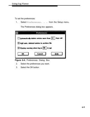 Page 236Using Log Viewer
To set the preferences:
1.Select Preferences. . . from the Setup menu.
The Preferences dialog box appears.
Figure 6-4. Preferences Dialog Box
2.Select the preferences you want.
3.Select the OK button.
6-9 