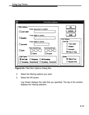 Page 240Using Log Viewer
Figure 6-6. Filter/Sort Options Dialog Box
2.Select the filtering options you want.
3.Select the OK button.
Log Viewer displays the calls that you specified. The top of the window
displays the viewing selection.
6-13 