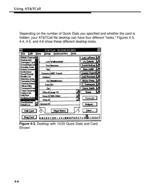 Page 99Using AT&TCall
Depending on the number of Quick Dials you specified and whether the card is
hidden, your AT&TCall file desktop can have four different looks. Figures 4-3,
4-4, 4-5, and 4-6 show these different desktop looks.
Figure 4-3. Desktop with 10/20 Quick Dials and Card
Shown
4-6 