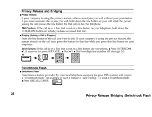 Page 2725
Privacy Release and Bridging
n Privacy Release
If your company is using the privacy feature, others cannot join your call without your permission.
If you want someone else to join your call, hold down the line button of your call while the person
joining the call presses the line button for that call on his/her telephone.
2448 System: If the call is on a line that is not on a line button on your telephone, hold down the
INTERCOM button on which you have accessed that line.
n Bridging (Joining a Call...