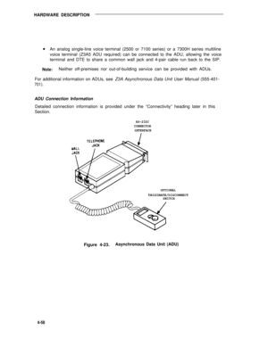 Page 508HARDWARE DESCRIPTION
lAn analog single-line voice terminal (2500 or 7100 series) or a 7300H series multiline
voice terminal (Z3A5 ADU required) can be connected to the ADU, allowing the voice
terminal and DTE to share a common wall jack and 4-pair cable run back to the SIP.
Note:Neither off-premises nor out-of-building service can be provided with ADUs.
For additional information on ADUs, see Z3A Asynchronous Data Unit User Manual (555-401-
701).
ADU Connection Information
Detailed connection information...