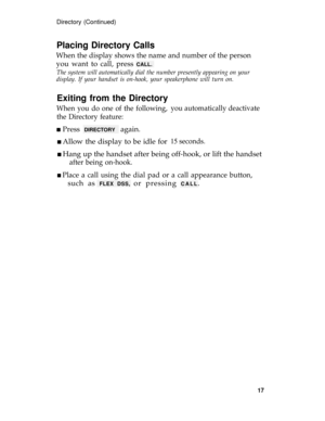 Page 21Directory (Continued)
Placing Directory Calls
When the display shows the name and number of the person
you want to call, press CALL.
The system will automatically dial the number presently appearing on your
display. If your handset is on-hook, your speakerphone will turn on.
Exiting from the Directory
When you do one of the following,
the Directory feature:
n Press DIRECTORY again.
n Allow the display to be idle for
you automatically deactivate
15 seconds.
n Hang up the handset after being off-hook, or...