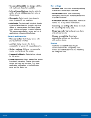 Page 120 
 
 
 
 
 
 
 
  
 
 
 
 
 
• Google subtitles (CC): Use Google subtitles 
with multimedia �les when available. 
• Left/right sound balance: Use the slider to 
set the left and right balance when using a 
stereo device. 
• Mono audio: Switch audio from stereo to 
mono for use with one earphone. 
• Auto haptic: The device will vibrate in time to 
the sound when listening to music, watching 
videos, or playing games. It will also vibrate 
when buttons are tapped in supported apps. 
This may...