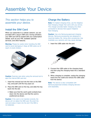 Page 10  
 
 
 
 
Assemble Your Device
 
This section helps you to 
assemble your device. 
Install the SIM Card 
When you subscribe to a cellular network, you are 
provided with a plug-in SIM card. During activation, 
your SIM card will be loaded with your subscription 
details, such as your PIN, available optional 
services, and other features. 
Warning: Please be careful when handling the SIM 
card to avoid damaging it. Keep all SIM cards out of 
reach of small children. 
Caution: Exercise care when using the...