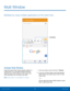 Page 29  
 
Multi Window 
Multitask by using multiple applications at the same time. 
Controls 
Activate Multi Window 
Apps that support Multi window display together on 
a split screen. You can switch between the apps, 
adjust the size of their display on the screen, and 
copy information from one app to the other.  1. 
From any screen, touch and hold  Recent. 
2. If you are currently using an app that supports 
Multi window, tap another app to add it in split 
screen view. 
- or - 
Tap two apps that support...