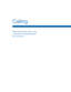 Page 33Calling 
Make telephone calls using 
a variety of calling features 
and services.   