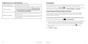 Page 13Call barring settingsForbid certain types of calls .
Call forwarding Forward your incoming calls to a different number
 . 
You can choose when to forward: Always forward, 
Forward when busy, Forward when unanswered, 
or Forward when unreachable .
Additional settings Caller ID: Choose whether people you call can see 
your number
 .
Call waiting: See new incoming calls while you’re on 
another call .
 
Contacts
You can add contacts on your phone and synchronize them with the contacts in 
your Google...