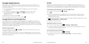 Page 29Google Applications
Signing in to your Google account lets you synchronize Gmail, Calendar, and 
Contacts between your phone and the web . If you don’t have an account, you  
can easily create one .
  1    Tap a Google application that needs a Google account, such as Gmail  
or Google Talk .
  2    If you’ve got a Google account, tap Existing . Enter your user name  
and password and then tap 
 . (Or tap New  if you don’t have a  
Google account  .)
  3  Read the instructions and tap OK .
  4  Set the...