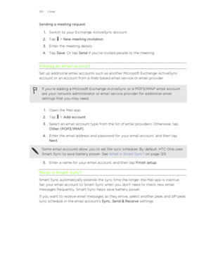 Page 129Sending a meeting request1. Switch to your Exchange ActiveSync account.
2. Tap 
 > New meeting invitation .
3. Enter the meeting details.
4. Tap  Save . Or tap  Send if you've invited people to the meeting.
Adding an email account
Set up additional email accounts such as another Microsoft Exchange ActiveSync
account or an account from a Web-based email service or email provider.
If you're adding a Microsoft Exchange ActiveSync or a POP3/IMAP email account,
ask your network administrator or email...