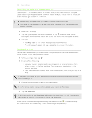 Page 132Searching for a place of interest near you
Use Google+™
 Local to find places of interest near your current location. Google+
Local uses Google Maps to search common places that you would want to find, such
as the nearest gas station or ATM kiosk.
§ Before using Google+ Local, you need to enable location sources.
§ The name of the Google+ Local app may differ depending on the Google Maps
version installed.
1. Open the Local app.
2. Tap the type of place you want to search, or tap 
 to enter what...