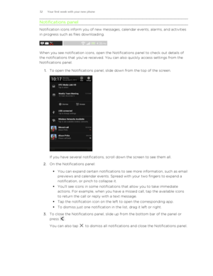 Page 32Notifications panel
Notification icons inform you of new messages, calendar events, alarms, and activities
in progress such as files downloading.
When you see notification icons, open the Notifications panel to check out details of
the notifications that you've received. You can also quickly access settings from the
Notifications panel.
1. To open the Notifications panel, slide down from the top of the screen. 
If you have several notifications, scroll down the screen to see them all.
2. On the...